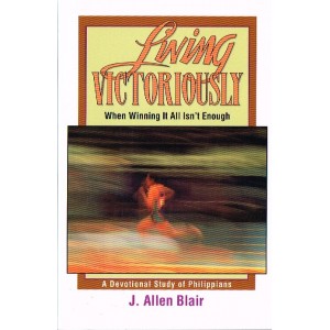 Living Victoriously by J Allen Blair